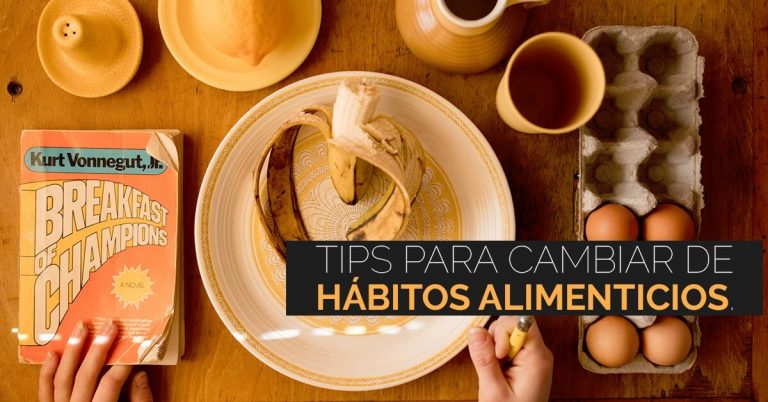 Tips para ayudarte a cambiar de hábitos alimenticios.